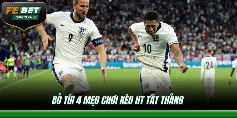 Bỏ túi 4 mẹo chơi kèo HT tất thắng