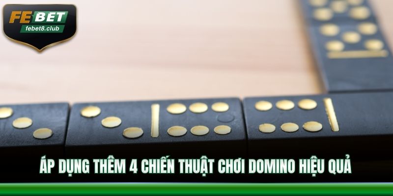 Áp dụng thêm 4 chiến thuật chơi Domino hiệu quả
