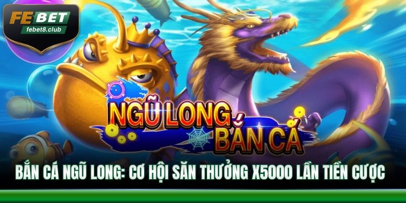 bắn cá Ngũ Long