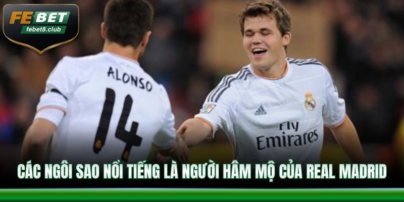 Các ngôi sao nổi tiếng là người hâm mộ của Real Madrid