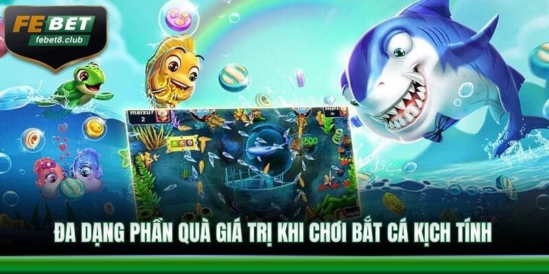 Đa dạng phần quà giá trị khi chơi bắt cá kịch tính