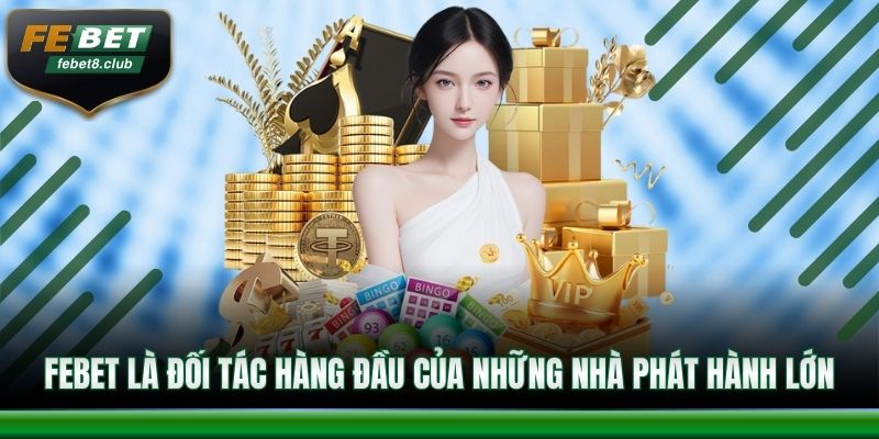 FEBET là đối tác hàng đầu của những nhà phát hành lớn
