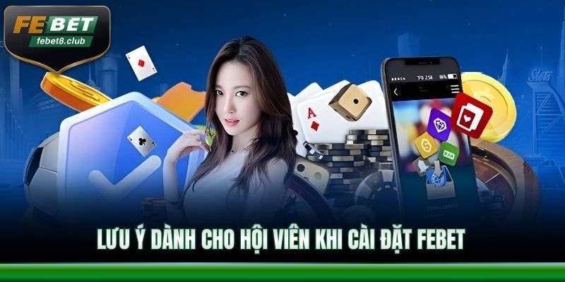 Lưu ý dành cho hội viên khi cài đặt FEBET