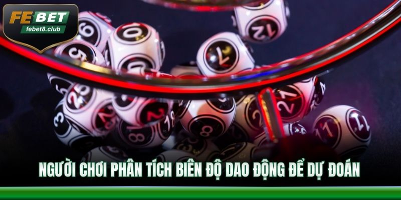 Người chơi phân tích biên độ dao động để dự đoán