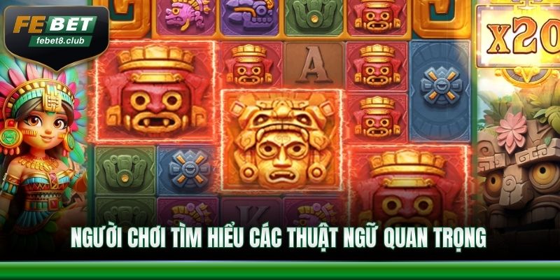 Người chơi tìm hiểu các thuật ngữ quan trọng để triển khai hiệu quả