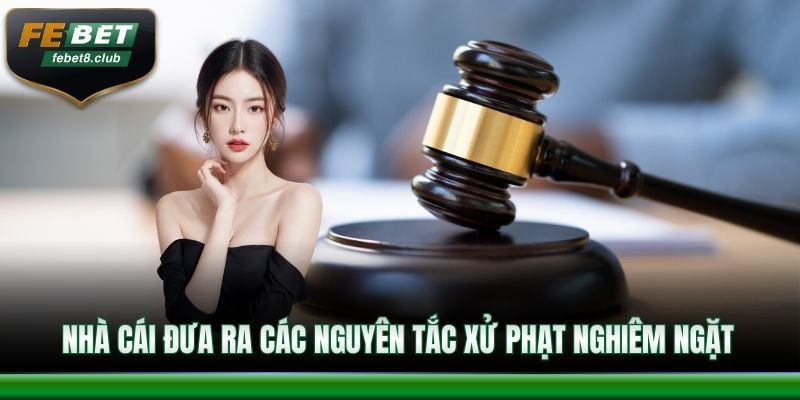 Nhà cái đưa ra các nguyên tắc xử phạt nghiêm ngặt
