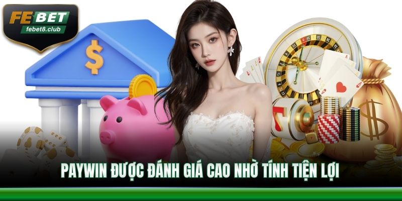 Paywin được đánh giá cao bởi tính tiện lợi