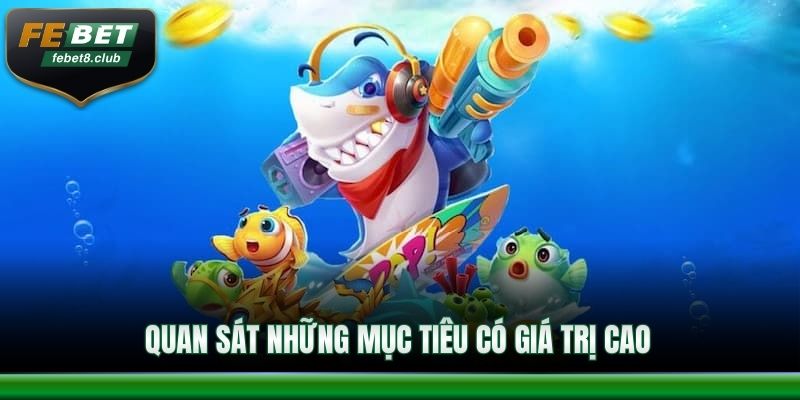 Quan sát những mục tiêu có giá trị cao