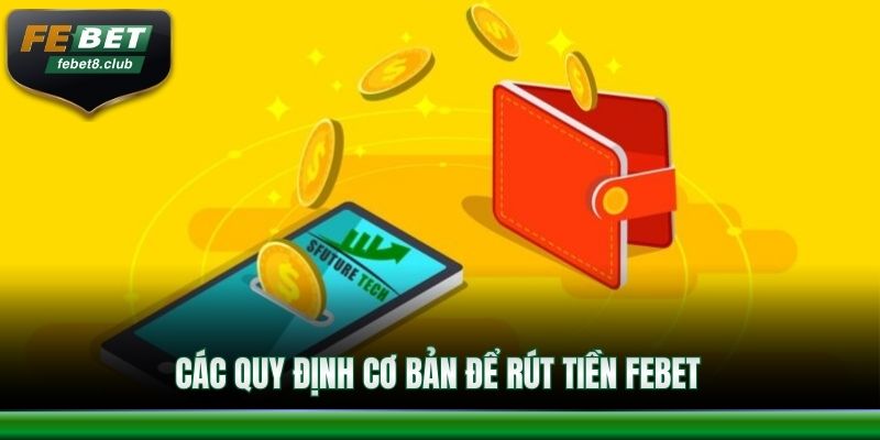 Rút tiền FEBET và các quy định cơ bản