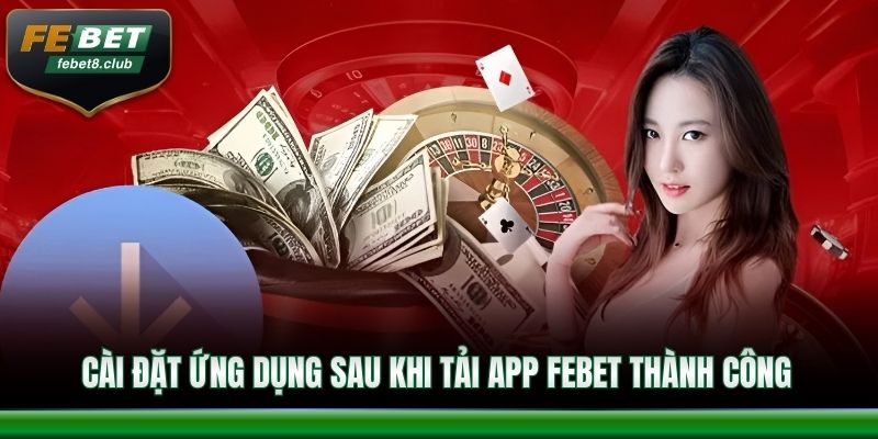 Cài đặt ứng dụng sau khi tải app FEBET thành công