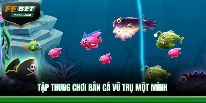 Tập trung chơi săn boss vũ trụ một mình