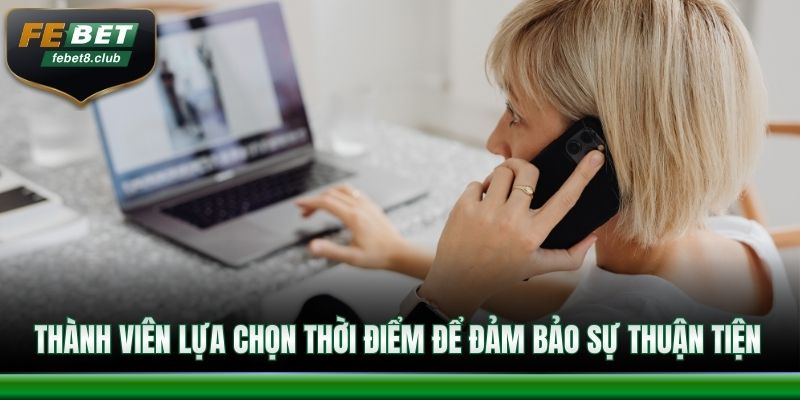 Thành viên lựa chọn thời điểm để đảm bảo sự thuận tiện