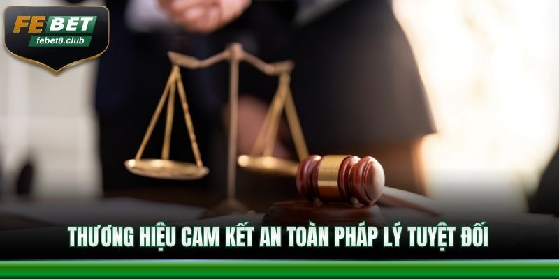 Thương hiệu cam kết an toàn pháp lý tuyệt đối