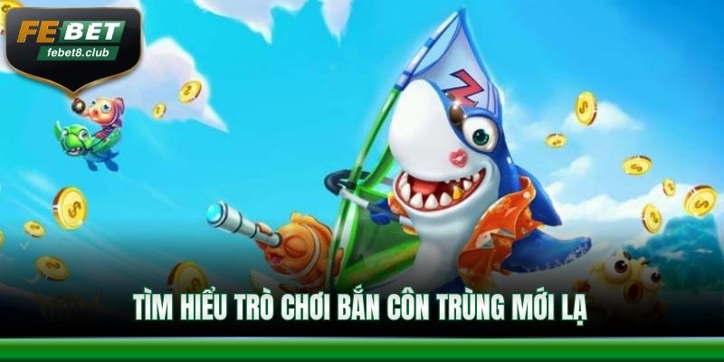 Tìm hiểu trò chơi bắn côn trùng mới lạ