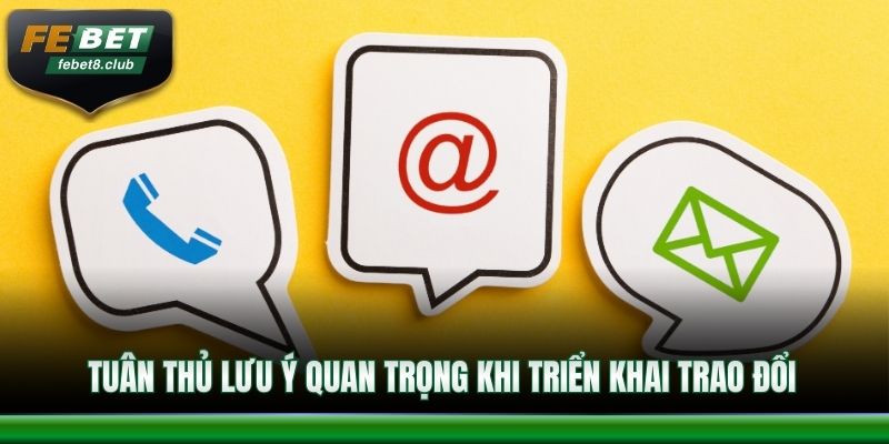 Tuân thủ lưu ý quan trọng khi triển khai trao đổi