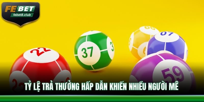 Tỷ lệ trả thưởng hấp dẫn khiến nhiều người mê