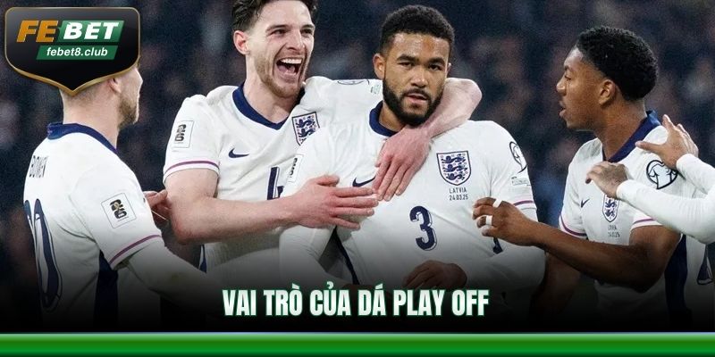 Vai trò của vòng play off đối với từng sự kiện