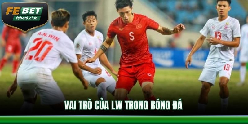 Vai trò quan trọng của LW trong bóng đá là gì?